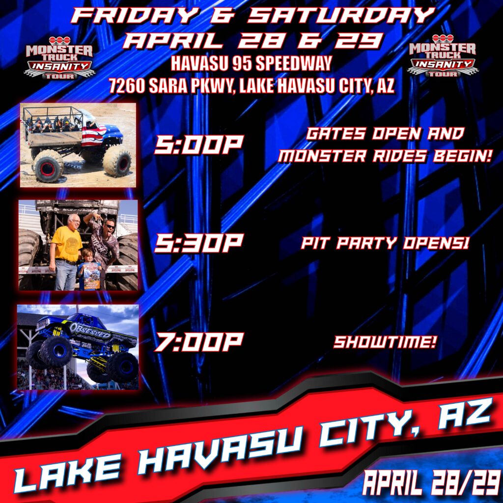 Monster Truck Insanity Tour 2023 Havasu 95 Speedway Lake Havasu April 28 & 29 CLICK Flyer Below for Information