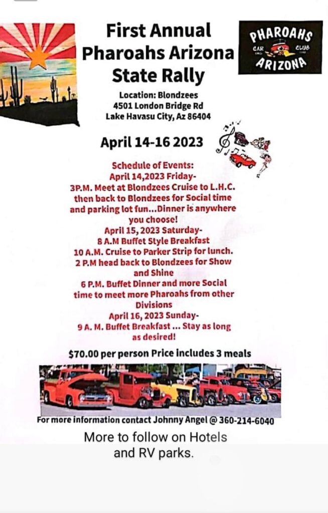First Annual Pharoahs Arizona State Rally April 14th - 16th Blondzees Lake Havasu City Arizona Information is on FLYER Below