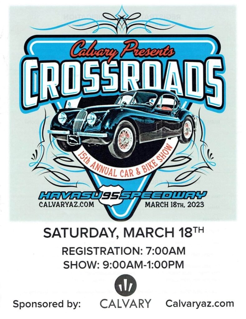 CrossRoads Car Show & Swap Meet Saturday March 18th, 2023 Havasu 95 Speedway Lake Havasu, CLICK Flyer for Schedule & Information